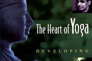 The Heart of Yoga: Developing a Personal Practice — T. K. V. Desikachar