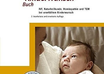 Das KinderWunschBuch: IVF, Naturheilkunde, Homöopathie und TCM bei unerfülltem Kinderwunsch (Naturheilkunde fundiert