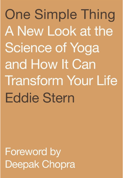 One Simple Thing: A New Look at the Science of Yoga and How it Can Transform Your Life