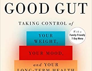 The Good Gut: Taking Control of Your Weight, Your Mood, and Your Long-term Health